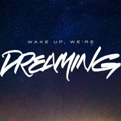 Wake Up, We're Dreaming