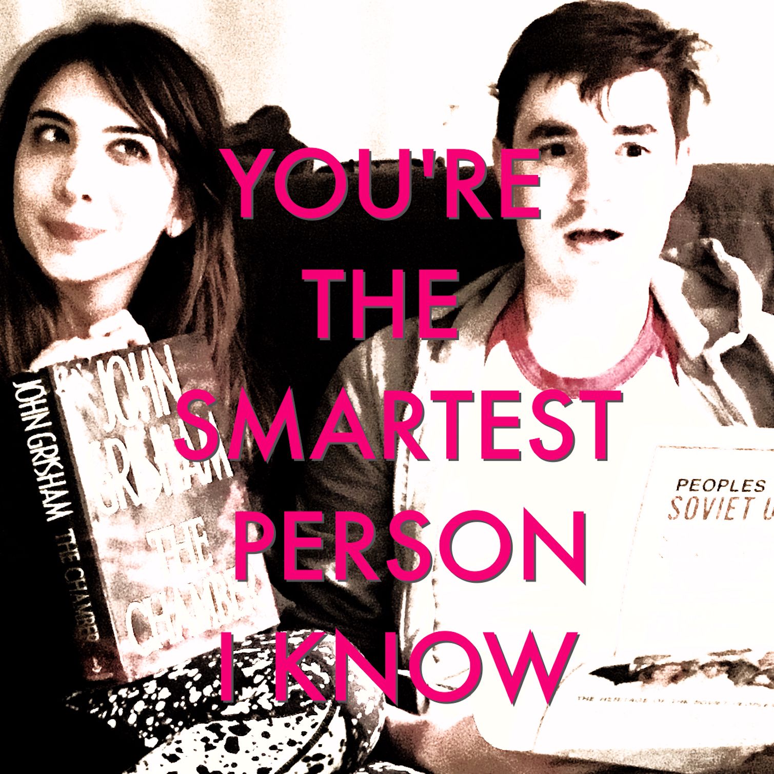 You're The Smartest Person I Know