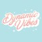 DYNAMIC VIBES