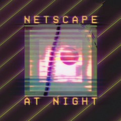 Netscape at N I G H T