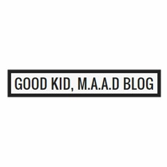 good kid, mAAd blog