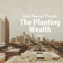 Ignite Financial presents: Planting Wealth podcast