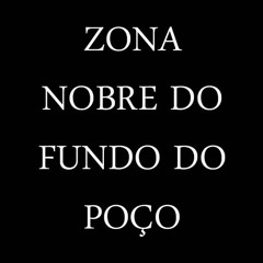 Zona Nobre do Fundo do Poço