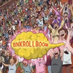 BNKROLL BOOM