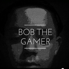 bob the gamer
