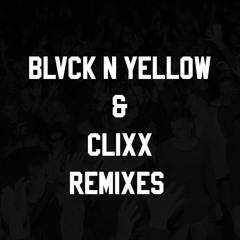 Blvck n Yellow & CliXX REMIXES