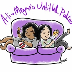 Ali and Megan's Untitled Podcast