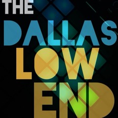 The Dallas Low End