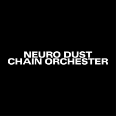 Neuro Dust Chain Orchester