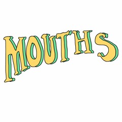 MOUTHS