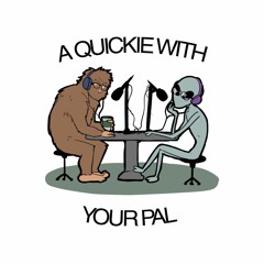 A Quickie With Your Pal Podcast