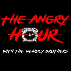 The Angry Hour with the Weirdly Brothers