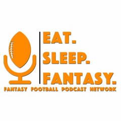 Eat. Sleep. Fantasy. NFL Fantasy Football Podcast