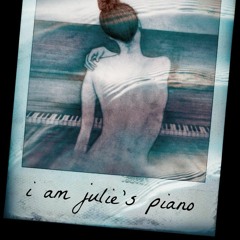 I Am Julie's Piano