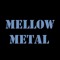 Mellow Metal