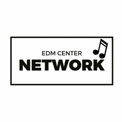 EDM Center Network Previews