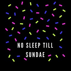 No sleep till sundae