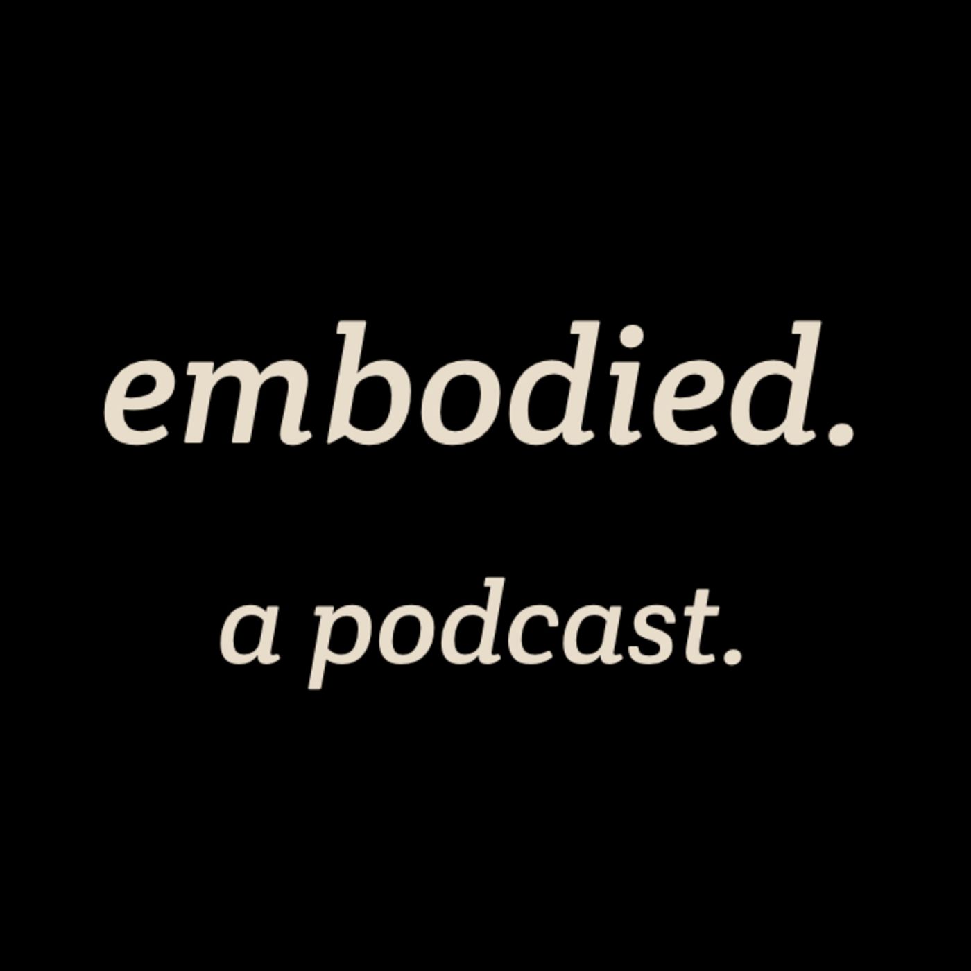 embodied. a podcast. podcast artwork