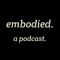 embodied. a podcast.
