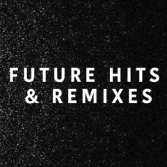 FUTURE HITS & REMIXES