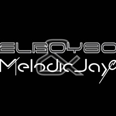 ELboy80 & Melodic Jaye