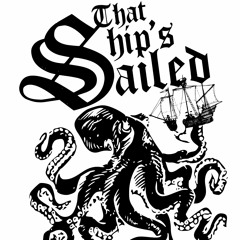 THAT SHIP'S SAILED