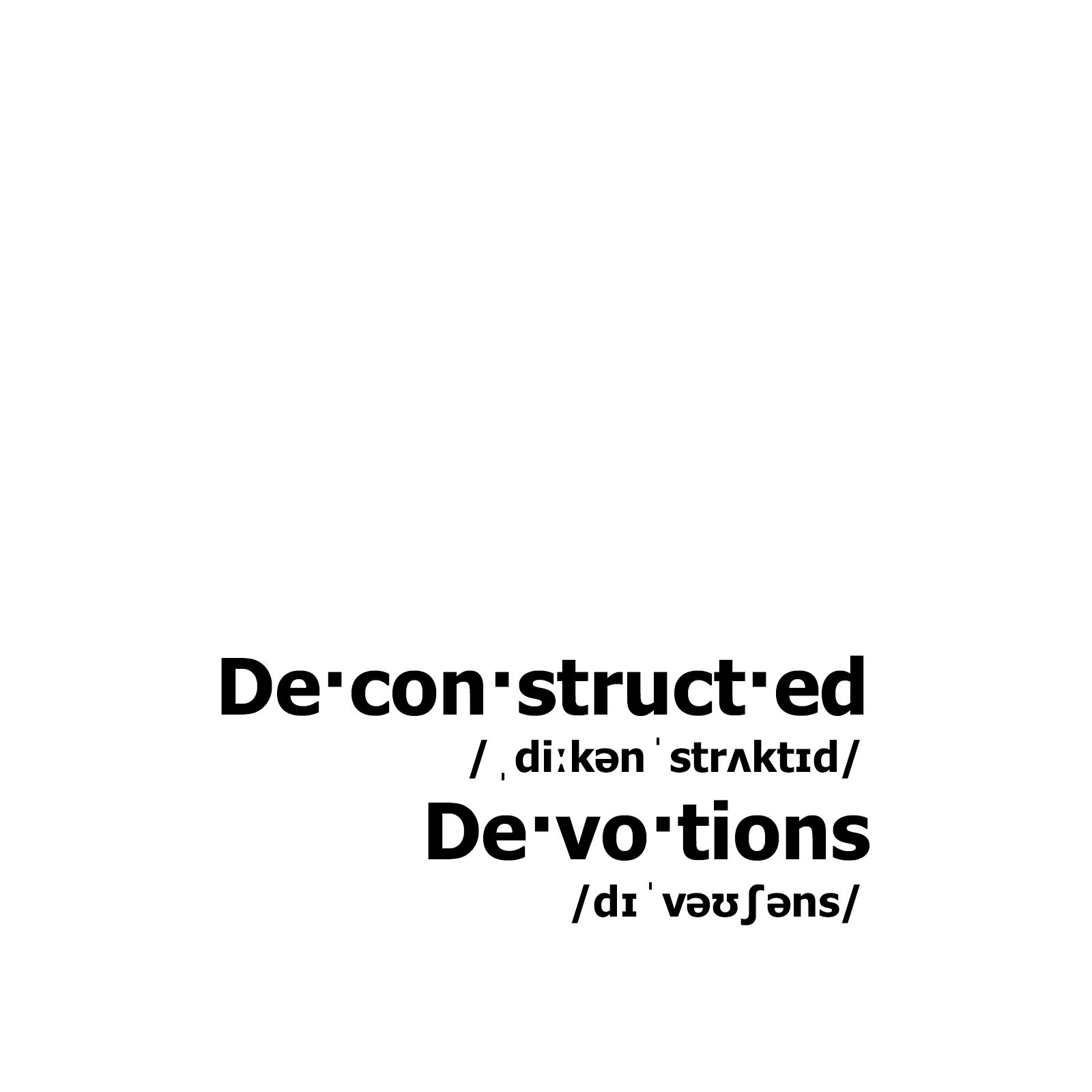 Deconstructed Devotions