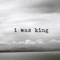 i was king