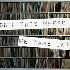 Isn't This Where We Came In?