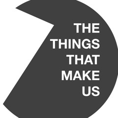 The Things That Make Us