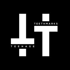 TEENAGE TEETHMARKS