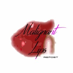 Malignant Lips Reposts