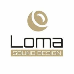 Loma sound design