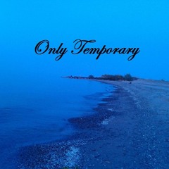 Only Temporary