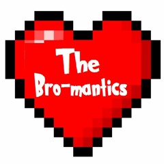 The Bro-mantics