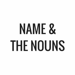 Name & The Nouns