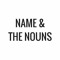 Name & The Nouns