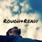 Rough and Ready