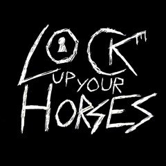 Lock Up Your Horses