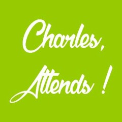 Charles, Attends !