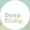 Deep + Dishy