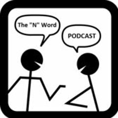 The "N" Word Podcast