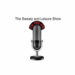 The Sweaty and Leisure Show