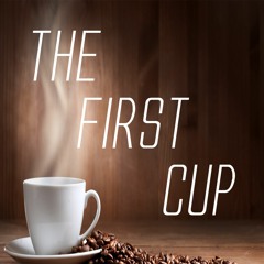 The First Cup