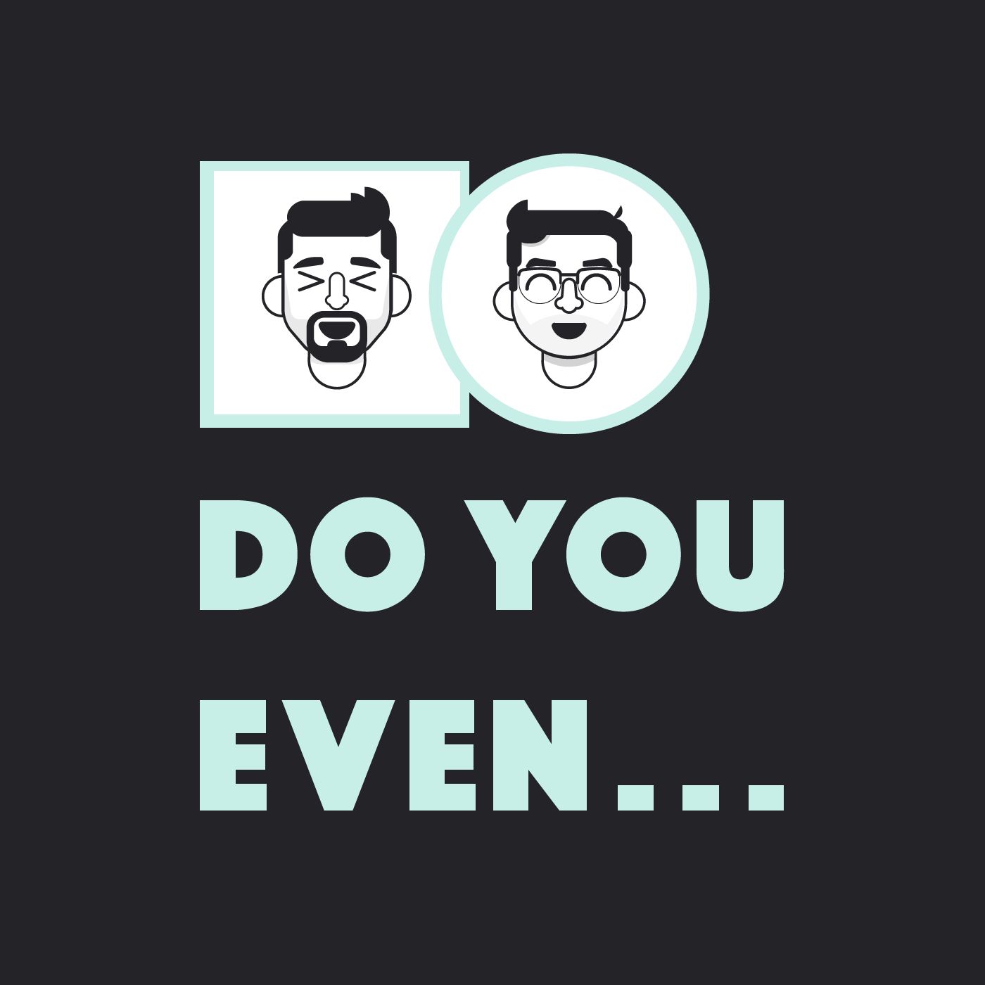 Do You Even...
