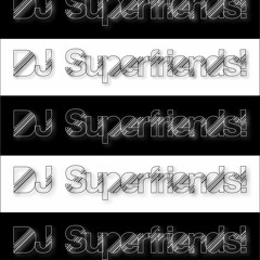 DJ Superfriends!