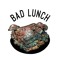 BAD LUNCH