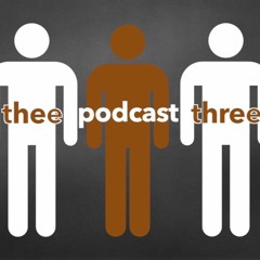 Thee Podcast Three