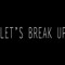 Let's Break Up