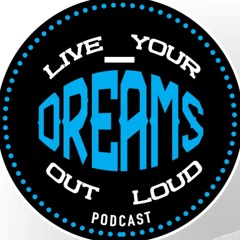 Live Your Dreams Out Loud